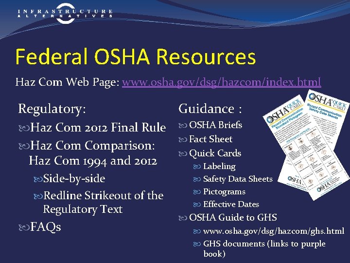 Federal OSHA Resources Haz Com Web Page: www. osha. gov/dsg/hazcom/index. html Regulatory: Guidance :