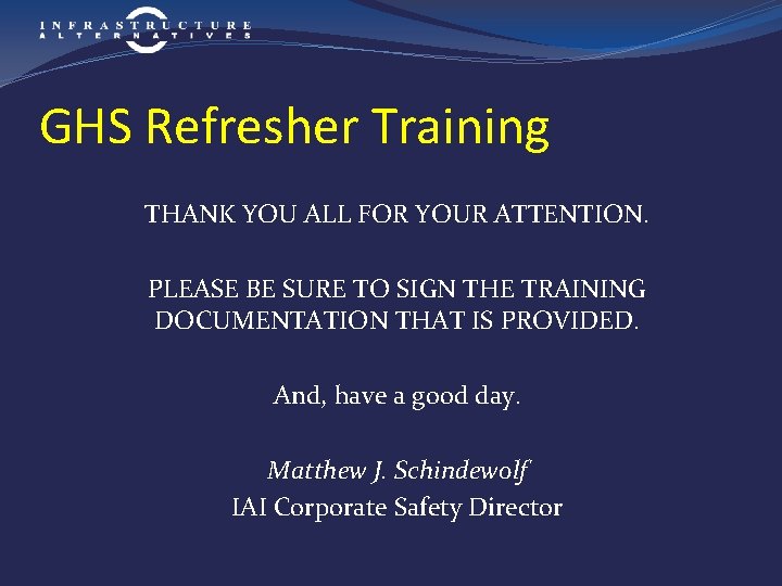 GHS Refresher Training THANK YOU ALL FOR YOUR ATTENTION. PLEASE BE SURE TO SIGN