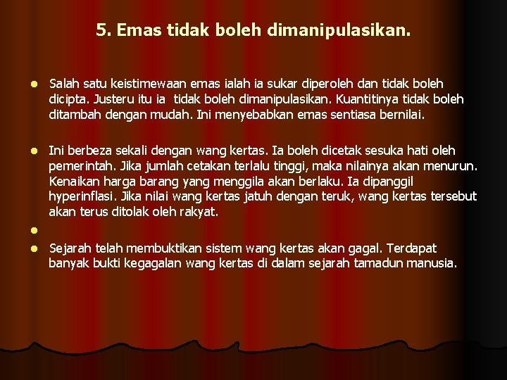 5. Emas tidak boleh dimanipulasikan. l Salah satu keistimewaan emas ialah ia sukar diperoleh