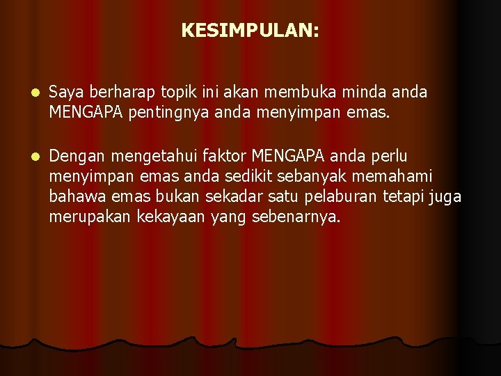 KESIMPULAN: l Saya berharap topik ini akan membuka minda anda MENGAPA pentingnya anda menyimpan