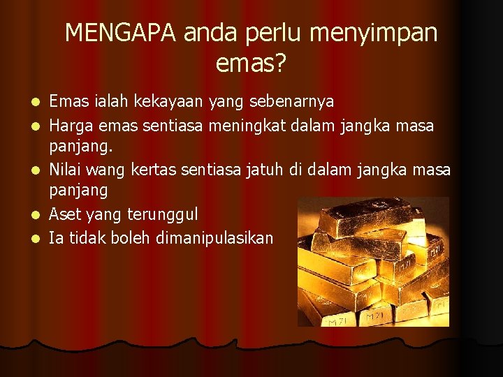 MENGAPA anda perlu menyimpan emas? l l l Emas ialah kekayaan yang sebenarnya Harga