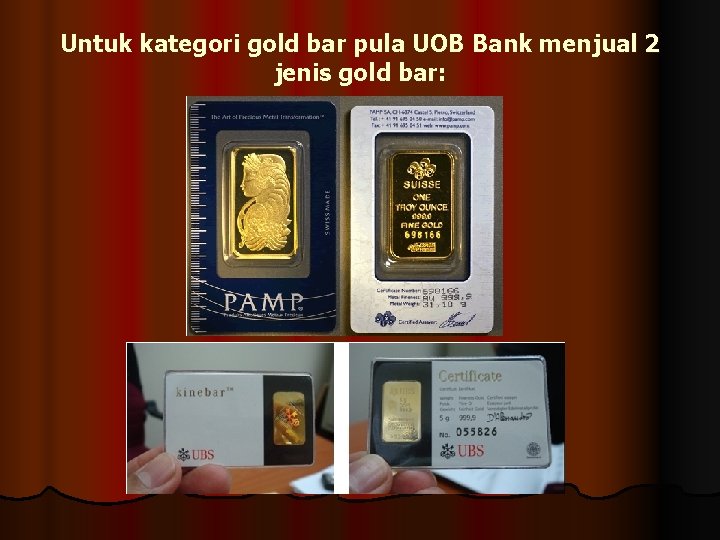 Untuk kategori gold bar pula UOB Bank menjual 2 jenis gold bar: 