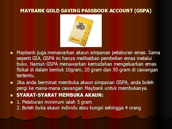 MAYBANK GOLD SAVING PASSBOOK ACCOUNT (GSPA) Maybank juga menawarkan akaun simpanan pelaburan emas. Sama