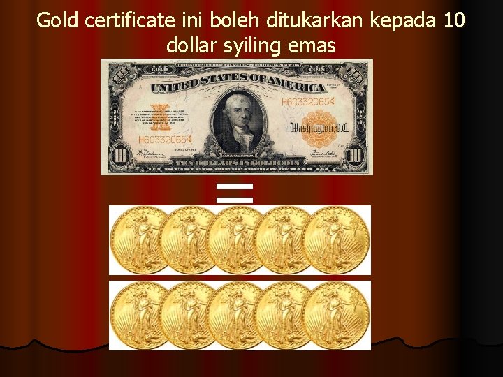 Gold certificate ini boleh ditukarkan kepada 10 dollar syiling emas = 