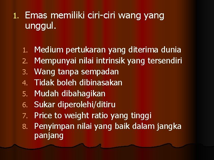 1. Emas memiliki ciri-ciri wang yang unggul. 1. 2. 3. 4. 5. 6. 7.