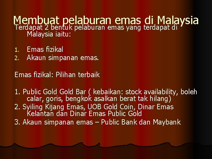 Membuat pelaburan emas di Malaysia Terdapat 2 bentuk pelaburan emas yang terdapat di Malaysia