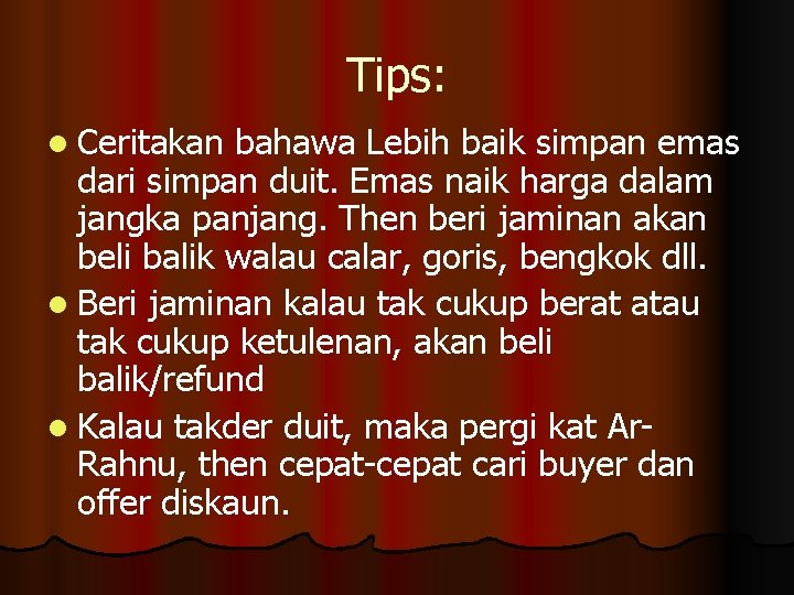 Tips: l Ceritakan bahawa Lebih baik simpan emas dari simpan duit. Emas naik harga