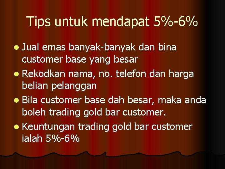 Tips untuk mendapat 5%-6% l Jual emas banyak-banyak dan bina customer base yang besar