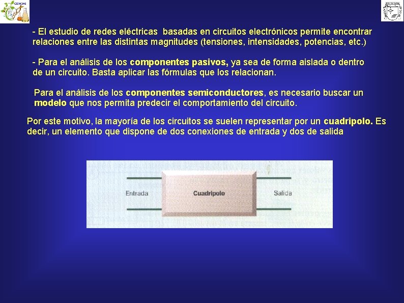 - El estudio de redes eléctricas basadas en circuitos electrónicos permite encontrar relaciones entre