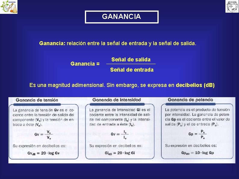 GANANCIA Ganancia: relación entre la señal de entrada y la señal de salida. Ganancia