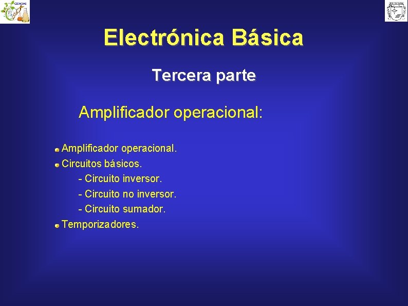 Electrónica Básica Tercera parte Amplificador operacional: Amplificador operacional. Circuitos básicos. - Circuito inversor. -