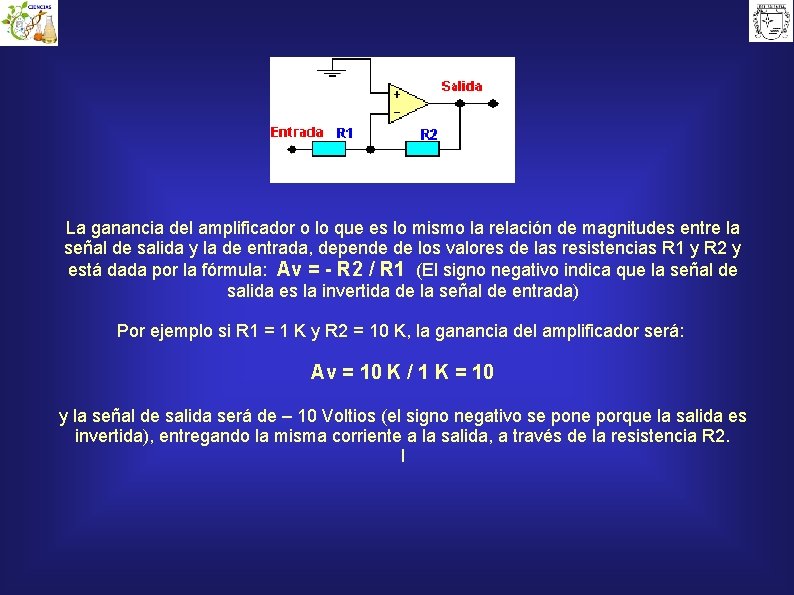 La ganancia del amplificador o lo que es lo mismo la relación de magnitudes