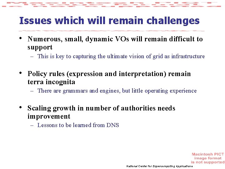 Issues which will remain challenges • Numerous, small, dynamic VOs will remain difficult to
