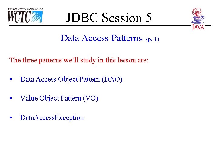 JDBC Session 5 Data Access Patterns (p. 1) The three patterns we’ll study in
