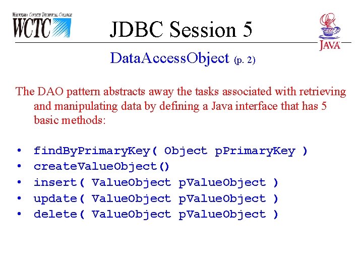 JDBC Session 5 Data. Access. Object (p. 2) The DAO pattern abstracts away the