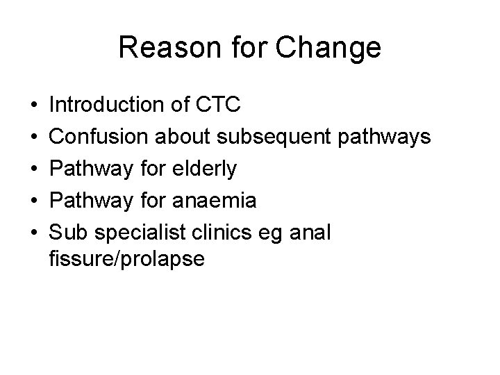 Reason for Change • • • Introduction of CTC Confusion about subsequent pathways Pathway