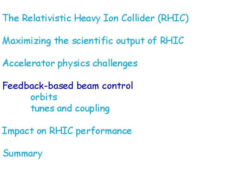 The Relativistic Heavy Ion Collider (RHIC) Maximizing the scientific output of RHIC Accelerator physics The Relativistic Heavy Ion Collider (RHIC) Maximizing the scientific output of RHIC Accelerator physics