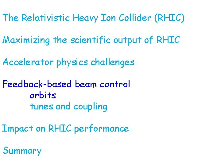 The Relativistic Heavy Ion Collider (RHIC) Maximizing the scientific output of RHIC Accelerator physics The Relativistic Heavy Ion Collider (RHIC) Maximizing the scientific output of RHIC Accelerator physics