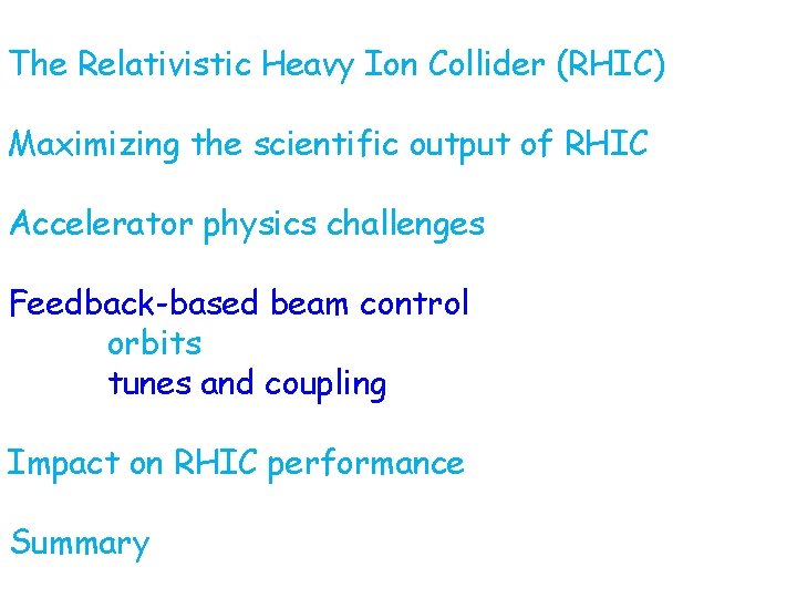 The Relativistic Heavy Ion Collider (RHIC) Maximizing the scientific output of RHIC Accelerator physics The Relativistic Heavy Ion Collider (RHIC) Maximizing the scientific output of RHIC Accelerator physics