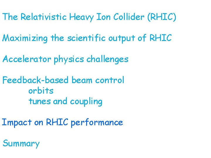 The Relativistic Heavy Ion Collider (RHIC) Maximizing the scientific output of RHIC Accelerator physics The Relativistic Heavy Ion Collider (RHIC) Maximizing the scientific output of RHIC Accelerator physics
