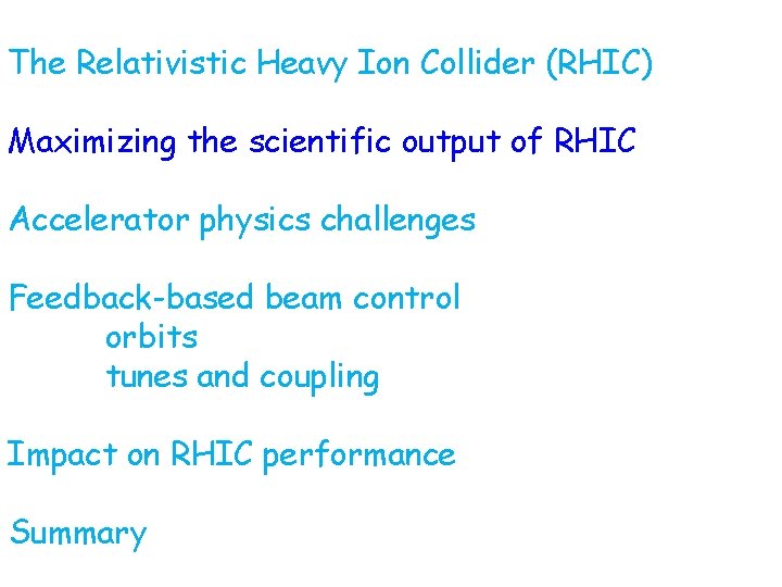 The Relativistic Heavy Ion Collider (RHIC) Maximizing the scientific output of RHIC Accelerator physics The Relativistic Heavy Ion Collider (RHIC) Maximizing the scientific output of RHIC Accelerator physics