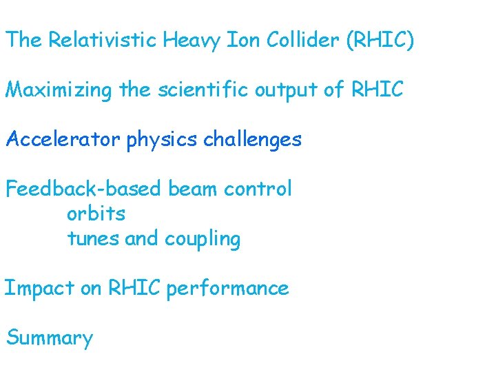 The Relativistic Heavy Ion Collider (RHIC) Maximizing the scientific output of RHIC Accelerator physics The Relativistic Heavy Ion Collider (RHIC) Maximizing the scientific output of RHIC Accelerator physics