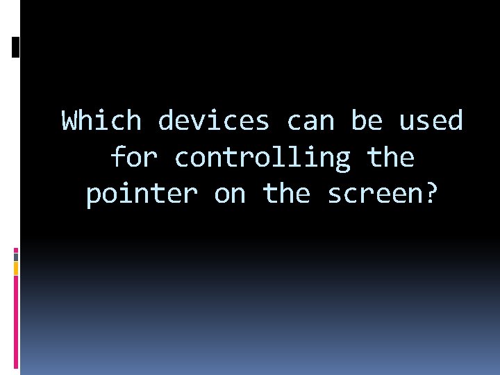 Which devices can be used for controlling the pointer on the screen? 