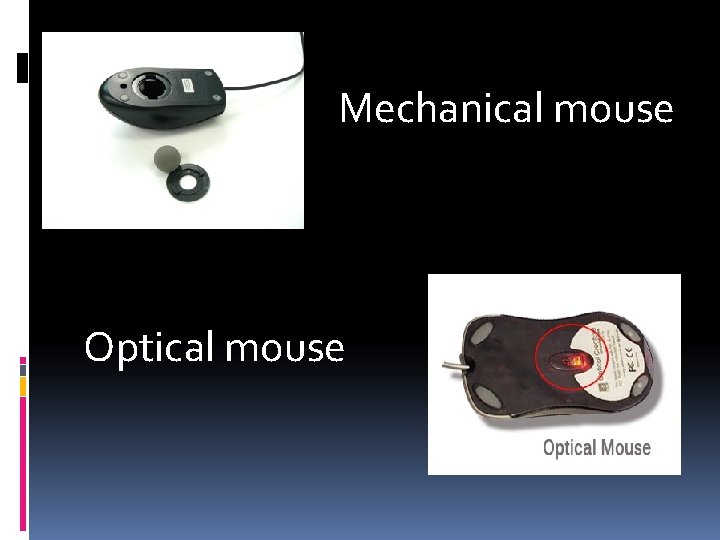 Mechanical mouse Optical mouse 