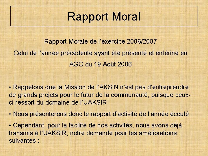 Rapport Morale de l’exercice 2006/2007 Celui de l’année précédente ayant été présenté et entériné