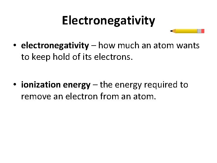 Electronegativity • electronegativity – how much an atom wants to keep hold of its