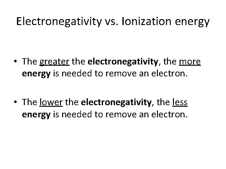 Electronegativity vs. Ionization energy • The greater the electronegativity, the more energy is needed