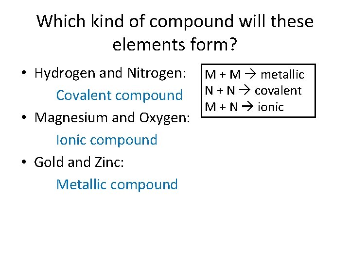 Which kind of compound will these elements form? • Hydrogen and Nitrogen: M +
