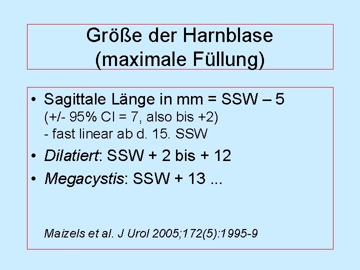 Größe der Harnblase (maximale Füllung) • Sagittale Länge in mm = SSW – 5