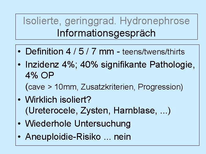 Isolierte, geringgrad. Hydronephrose Informationsgespräch • Definition 4 / 5 / 7 mm - teens/twens/thirts