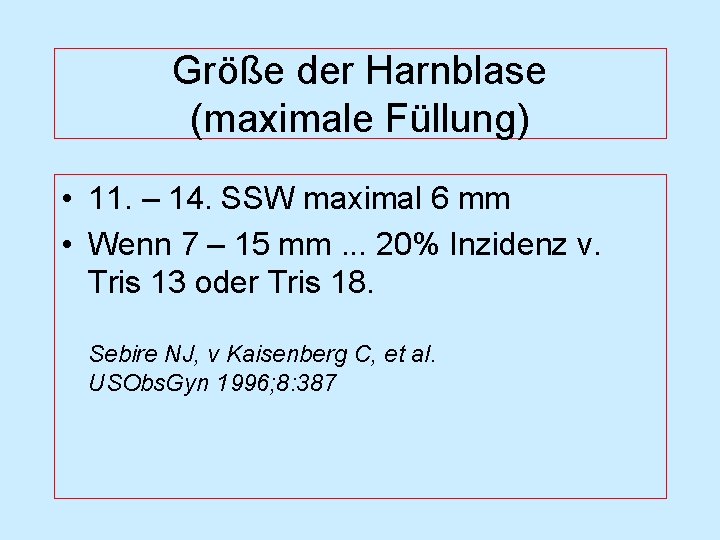 Größe der Harnblase (maximale Füllung) • 11. – 14. SSW maximal 6 mm •