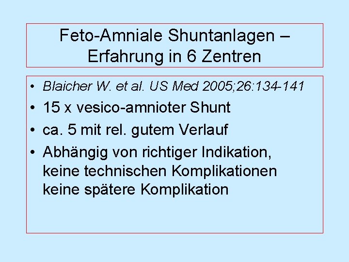 Feto-Amniale Shuntanlagen – Erfahrung in 6 Zentren • Blaicher W. et al. US Med