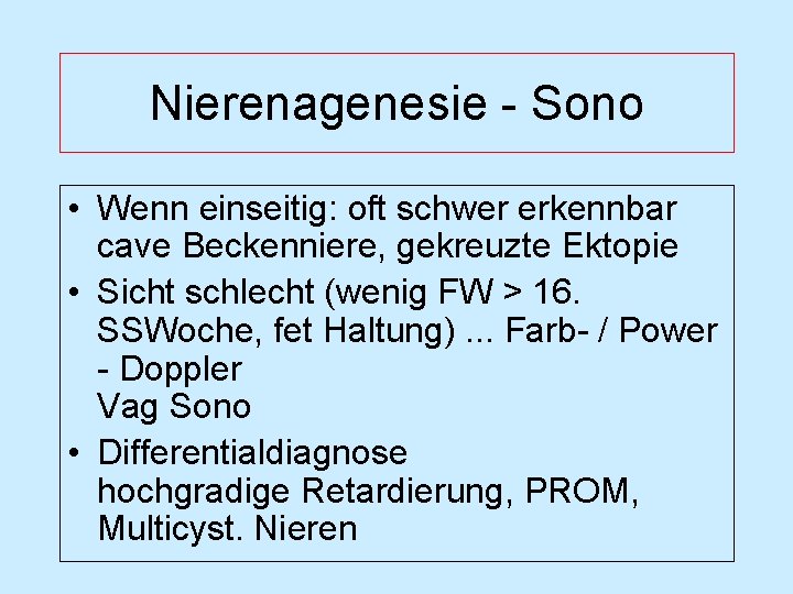 Nierenagenesie - Sono • Wenn einseitig: oft schwer erkennbar cave Beckenniere, gekreuzte Ektopie •