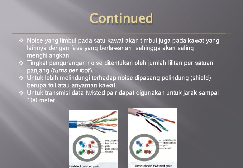 Continued v Noise yang timbul pada satu kawat akan timbul juga pada kawat yang