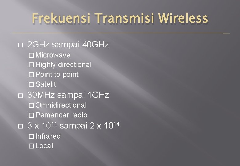 Frekuensi Transmisi Wireless � 2 GHz sampai 40 GHz � Microwave � Highly directional