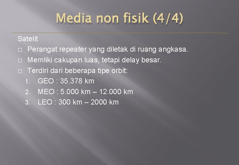 Media non fisik (4/4) Satelit � Perangat repeater yang diletak di ruang angkasa. �