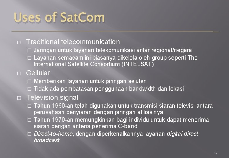 Uses of Sat. Com � Traditional telecommunication Jaringan untuk layanan telekomunikasi antar regional/negara �