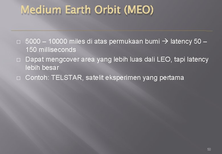 Medium Earth Orbit (MEO) � � � 5000 – 10000 miles di atas permukaan