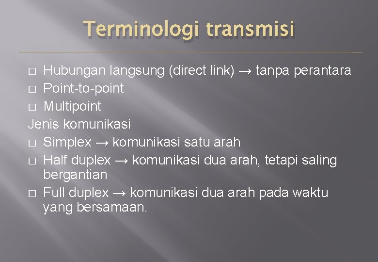 Terminologi transmisi Hubungan langsung (direct link) → tanpa perantara � Point-to-point � Multipoint Jenis