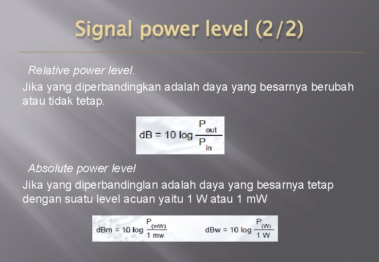 Signal power level (2/2) Relative power level. Jika yang diperbandingkan adalah daya yang besarnya