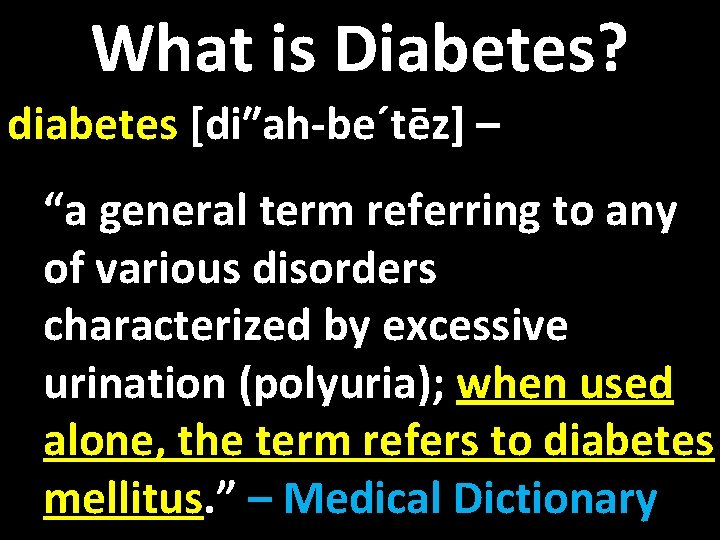 What is Diabetes? diabetes [di″ah-be´tēz] – “a general term referring to any of various