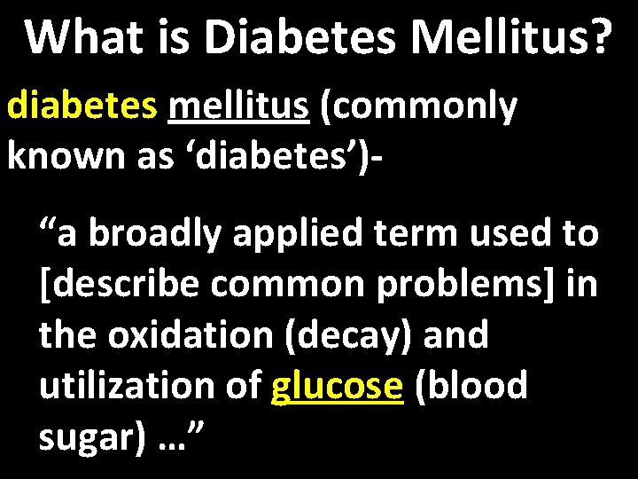 What is Diabetes Mellitus? diabetes mellitus (commonly known as ‘diabetes’)“a broadly applied term used