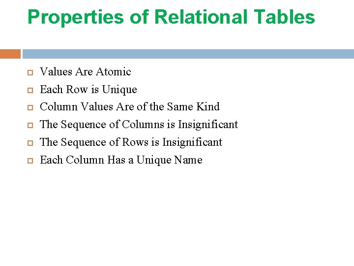 Properties of Relational Tables Values Are Atomic Each Row is Unique Column Values Are