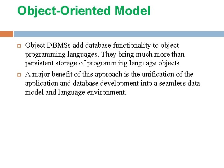 Object-Oriented Model Object DBMSs add database functionality to object programming languages. They bring much