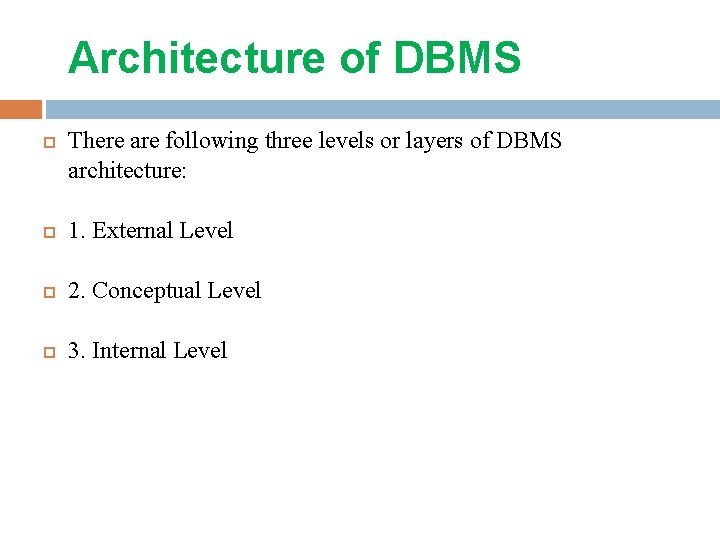 Architecture of DBMS There are following three levels or layers of DBMS architecture: 1.