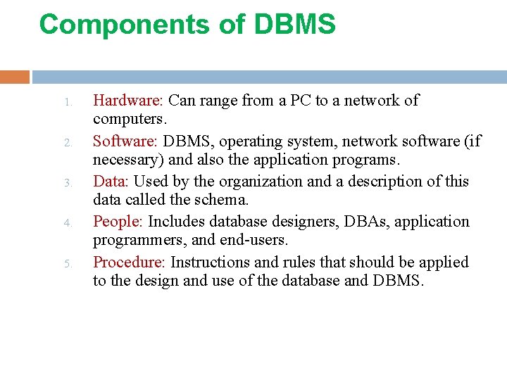 Components of DBMS 1. 2. 3. 4. 5. Hardware: Can range from a PC